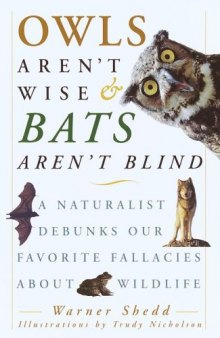 Owls Aren't Wise & Bats Aren't Blind: A Naturalist Debunks Our Favorite Fallacies About Wildlife