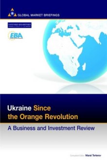 Ukraine Since the Orange Revolution: A Business and Investment Review (Business & Investment Review)