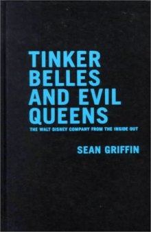 Tinker Belles and Evil Queens: The Walt Disney Company from the Inside Out