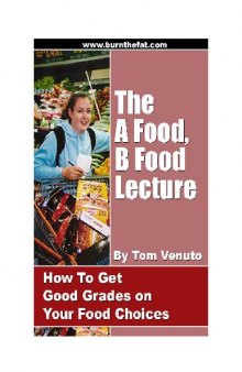 The A-Food, B-Food Lecture - How To Get Good Grades On Your Food Choices