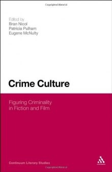 Crime Culture: Figuring Criminality in Fiction and Film (Continuum Literary Studies)