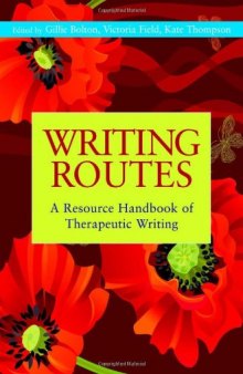 Writing Routes: A Resource Handbook of Therapeutic Writing  
