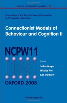 Connectionist Models of Behaviour and Cognition II: Proceedings of the 11th Neural Computation and Psychology Workshop (Progress in Neural Processing)