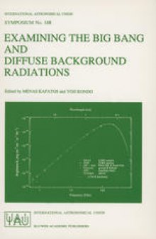 Examining the Big Bang and Diffuse Background Radiations: Proceedings of the 168th Symposium of the International Astronomical Union, Held in the Hague, The Netherlands, August 23–26, 1994