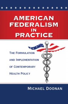 American federalism in practice : the formulation and implementation of contemporary health policy