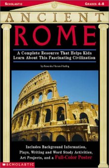 Ancient Rome: A Complete Resource That Helps Kids Learn  About this Fascinating Civilization-Includes  Background Information, a Play, Writing and ... Different subtitle for Back cover Copy only ]