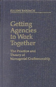 Getting Agencies to Work Together: The Practice and Theory of Managerial Craftmanship