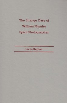 The Strange Case of William Mumler, Spirit Photographer (Fesler-Lampert Minnesota Heritage Books)