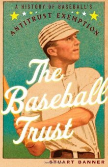 The Baseball Trust: A History of Baseball's Antitrust Exemption