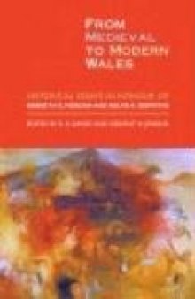 From Medieval to Modern Wales: Historical Essays in Honour of Kenneth O. Morgan and Ralph A. Griffiths