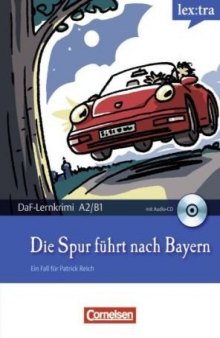 Die Spur führt nach Bayern: Lextra- DaF-Lernkrimi: Ein Fall für Patrick Reich. Krimi-Lektüre mit Hörbuch