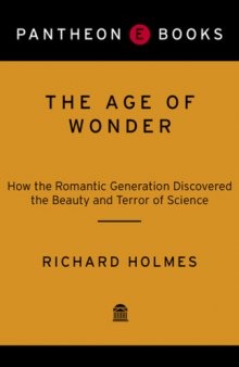 The Age of Wonder: The Romantic Generation and the Discovery of the Beauty and Terror of Science  