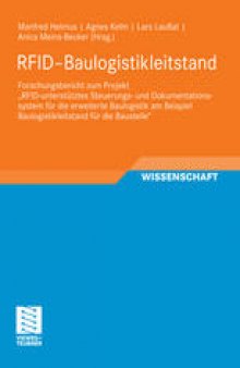 RFID–Baulogistikleitstand: Forschungsbericht zum Projekt „RFID-unterstütztes Steuerungs- und Dokumentations - system für die erweiterte Baulogistik am Beispiel Baulogistikleitstand für die Baustelle“