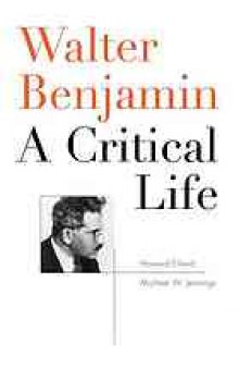 Walter Benjamin : a critical life
