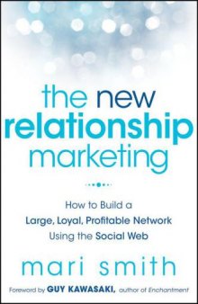 The New Relationship Marketing: How to Build a Large, Loyal, Profitable Network Using the Social Web 