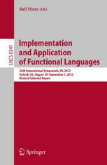 Implementation and Application of Functional Languages: 24th International Symposium, IFL 2012, Oxford, UK, August 30 - September 1, 2012, Revised Selected Papers