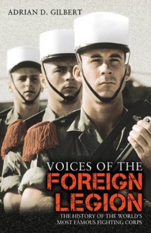 Voices of the Foreign Legion: The History of the World's Most Famous Fighting Corps