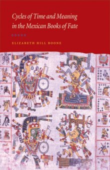Cycles of Time and Meaning in the Mexican Books of Fate (Joe R. and Teresa Lozano Long Series in Latin American and Latino Art and Culture)