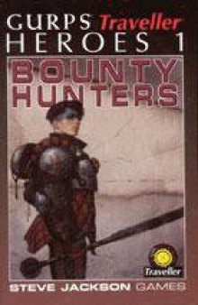 GURPS Traveller: Heroes 1 - Bounty Hunters