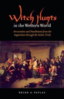 Witch Hunts in the Western World: Persecution and Punishment from the Inquisition through the Salem Trials 