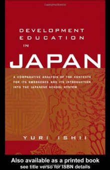 Development Education in Japan: A Comparative Analysis of the Contexts for Its Emergence, and Its Introduction into the Japanese School System (Studies in International Education)