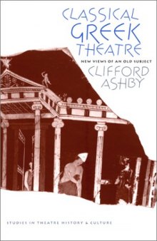 Classical Greek Theatre: New Views of an Old Subject (Studies Theatre Hist & Culture)