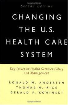 Changing the U.S. Health Care System: Key Issues in Health Services Policy and Management (Jossey Bass Aha Press Series)