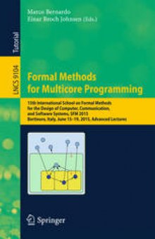 Formal Methods for Multicore Programming: 15th International School on Formal Methods for the Design of Computer, Communication, and Software Systems, SFM 2015, Bertinoro, Italy, June 15-19, 2015, Advanced Lectures
