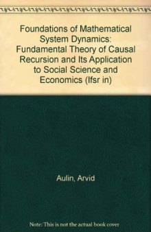Foundations of Mathematical System Dynamics. The Fundamental Theory of Causal Recursion and Its Application to Social Science and Economics