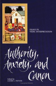 Authority, Anxiety, and Canon: Essays in Vedic Interpretation