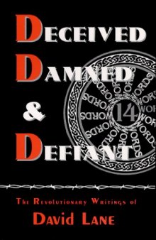 Deceived, Damned & Defiant -- The Revolutionary Writings of David Lane