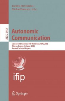 Autonomic Communication: Second International IFIP Workshop, WAC 2005, Athens, Greece, October 2-5, 2005, Revised Selected Papers