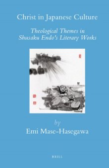 Christ in Japanese Culture: Theological Themes in Shusaku Endo's Literary Works (Brill's Japanese Studies Library)