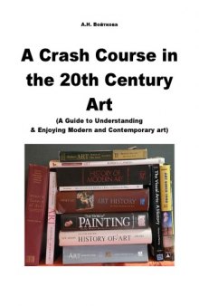 A crash course in the 20th century art: a guide to understanding and enjoying modern and contemporary art