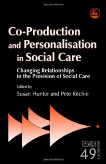 Co-Production and Personalisation in Social Care: Changing Relationships in the Provision of Social Care (Research Highlights in Social Work)