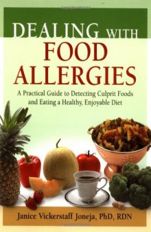 Dealing with Food Allergies: A Practical Guide to Detecting Culprit Foods and Eating a Healthy, Enjoyable Diet    