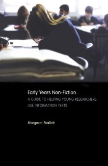 Early Years Non-Fiction: A Guide to Helping Young Researchers Use and Enjoy Information Texts
