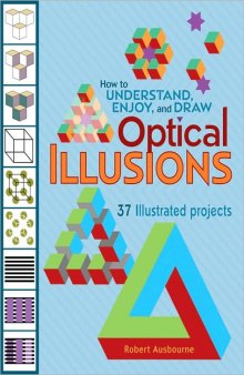 How to understand, enjoy, and draw optical illusions: 37 illustrated projects