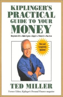 Kiplinger's Practical Guide to Your Money, Revised and Updated: Keep More of It, Make it Grow, Enjoy It, Protect It, Pass It On