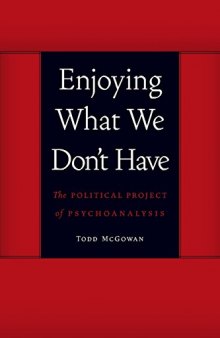 Enjoying what we don't have : the political project of psychoanalysis