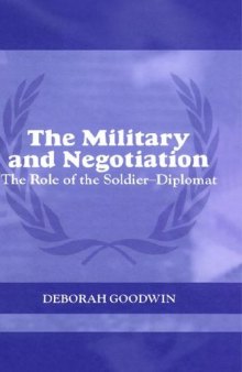 The Military and Negotitation: The Role of the Soldier-Diplomat (The Cass Series on Peacekeeping)