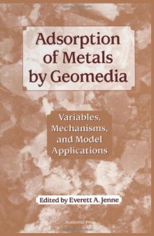 Adsorption of Metals by Geomedia: Variables, Mechanisms, and Model Applications  