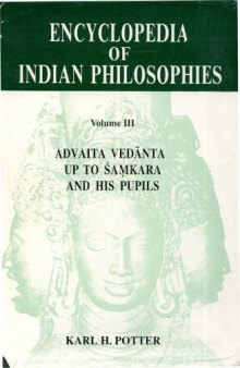 Encyclopedia of Indian Philosophies, Vol. 3: Advaita Vedanta Upto Shankara And His Pupils  
