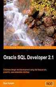 Oracle SQL Developer 2.1 : database design and development using this feature-rich, powerful, user-extensible interface