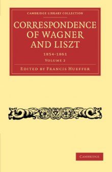 Correspondence of Wagner and Liszt, Volume 2 (Cambridge Library Collection - Music)