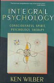 Integral psychology : consciousness, spirit, psychology, therapy