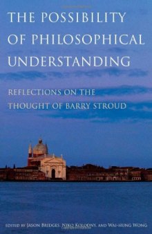 The Possibility of Philosophical Understanding: Reflections on the Thought of Barry Stroud