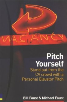 Pitch Yourself: Standout from the Cv Crowd With a Personal Elevator Pitch