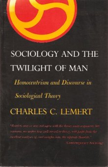 Sociology and the Twilight of Man: Homocentrism and Discourse in Sociological Theory