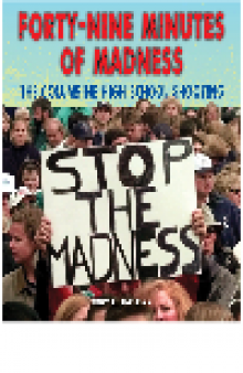 Forty-Nine Minutes of Madness. The Columbine High School Shooting